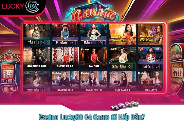 Casino Lucky88 Có Game Gì Hấp Dẫn