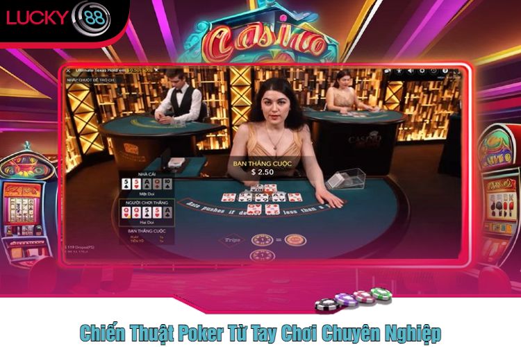 Chiến Thuật Poker Từ Tay Chơi Chuyên Nghiệp