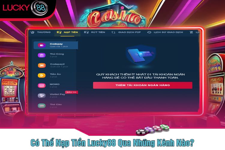 Có Thể Nạp Tiền Lucky88 Qua Những Kênh Nào