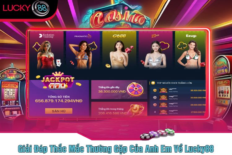 Giải Đáp Thắc Mắc Thường Gặp Của Anh Em Về Lucky88