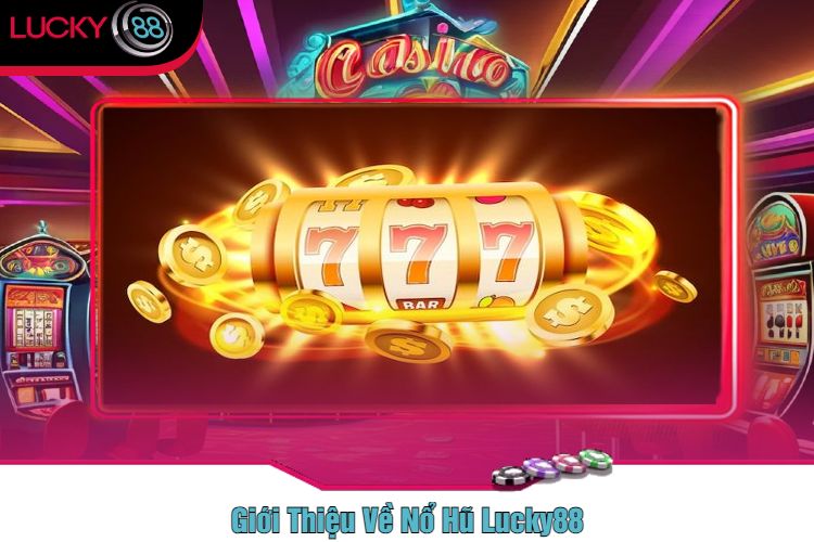 Giới Thiệu Về Nổ Hũ Lucky88