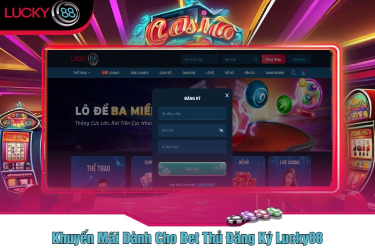 Khuyến Mãi Dành Cho Bet Thủ Đăng Ký Lucky88