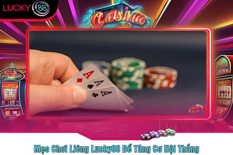 Mẹo Chơi Liêng Lucky88 Để Tăng Cơ Hội Thắng