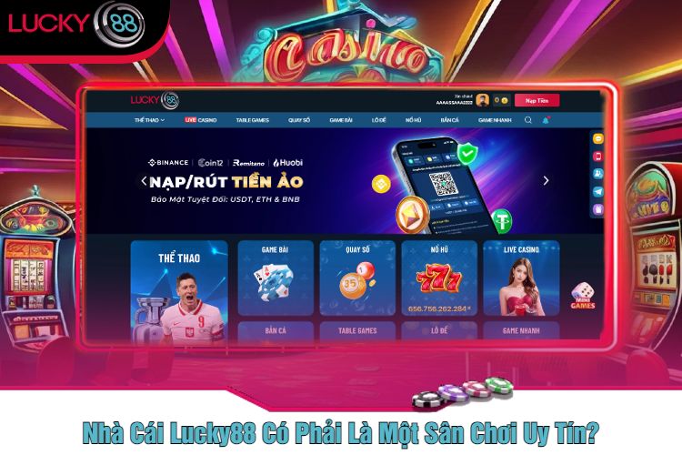 Nhà Cái Lucky88 Có Phải Là Một Sân Chơi Uy Tín