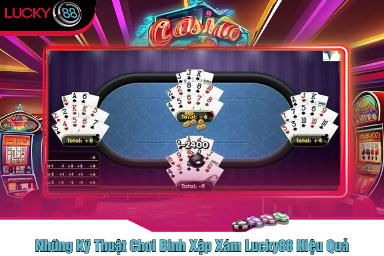 Những Kỹ Thuật Chơi Binh Xập Xám Lucky88 Hiệu Quả