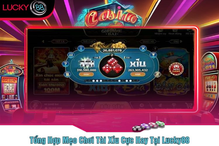 Tổng Hợp Mẹo Chơi Tài Xỉu Cực Hay Tại Lucky88